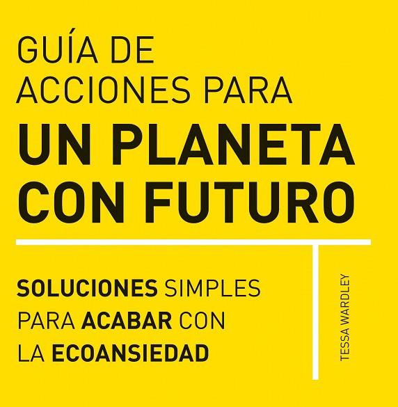 GUIA DE ACCIONES PARA UN PLANETA CON FUTURO | 9788412666403 | WARDLEY, TESSA | Llibreria Online de Vilafranca del Penedès | Comprar llibres en català