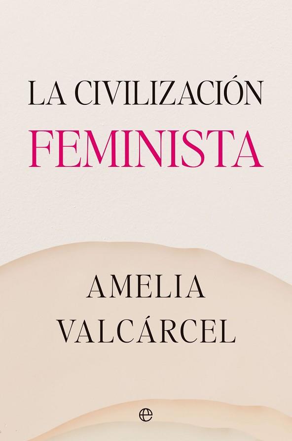 LA CIVILIZACION FEMINISTA | 9788413845821 | VALCÁRCEL, AMELIA | Llibreria Online de Vilafranca del Penedès | Comprar llibres en català
