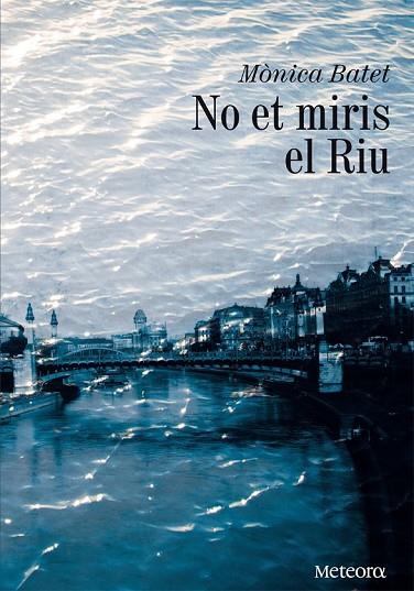 NO ET MIRIS EL RIU | 9788492874651 | BATET BOADA, MÒNICA | Llibreria Online de Vilafranca del Penedès | Comprar llibres en català
