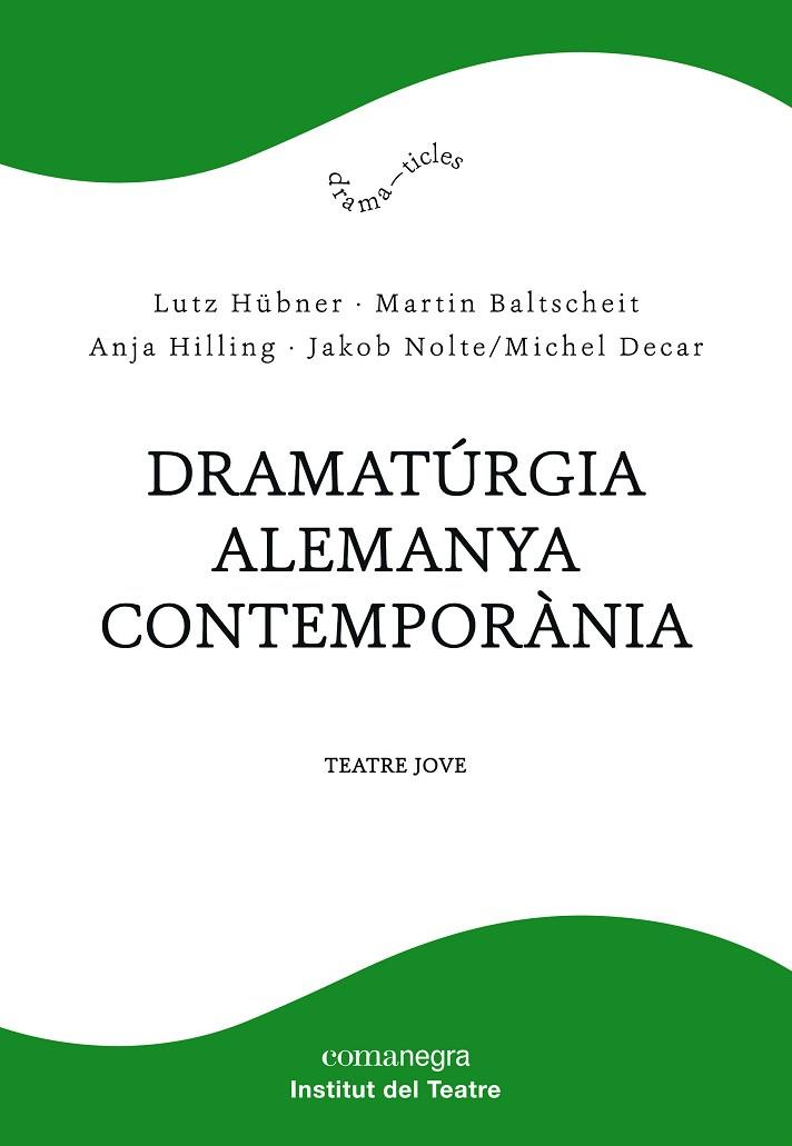 DRAMATÚRGIA ALEMANYA CONTEMPORÀNIA | 9788417188610 | HÜBNER, LUTZ/BALTSCHEIT, MARTIN/HILLING, ANJA/NOLTE, JAKOB/DECAR, MICHEL | Llibreria Online de Vilafranca del Penedès | Comprar llibres en català