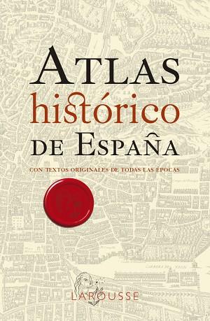 ATLAS HISTÓRICO DE ESPAÑA | 9788418473791 | LAROUSSE EDITORIAL | Llibreria Online de Vilafranca del Penedès | Comprar llibres en català