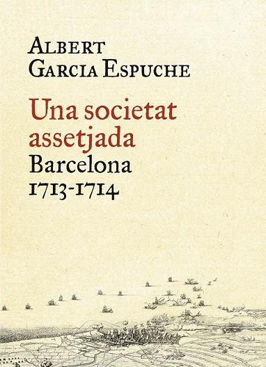 UNA SOCIETAT ASSETJADA - BARCELONA 1713-1714 | 9788497879385 | ALBERT GARCIA ESPUCHE | Llibreria Online de Vilafranca del Penedès | Comprar llibres en català