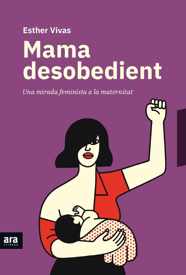 MAMA DESOBEDIENT | 9788416915873 | VIVAS, ESTHER | Llibreria Online de Vilafranca del Penedès | Comprar llibres en català