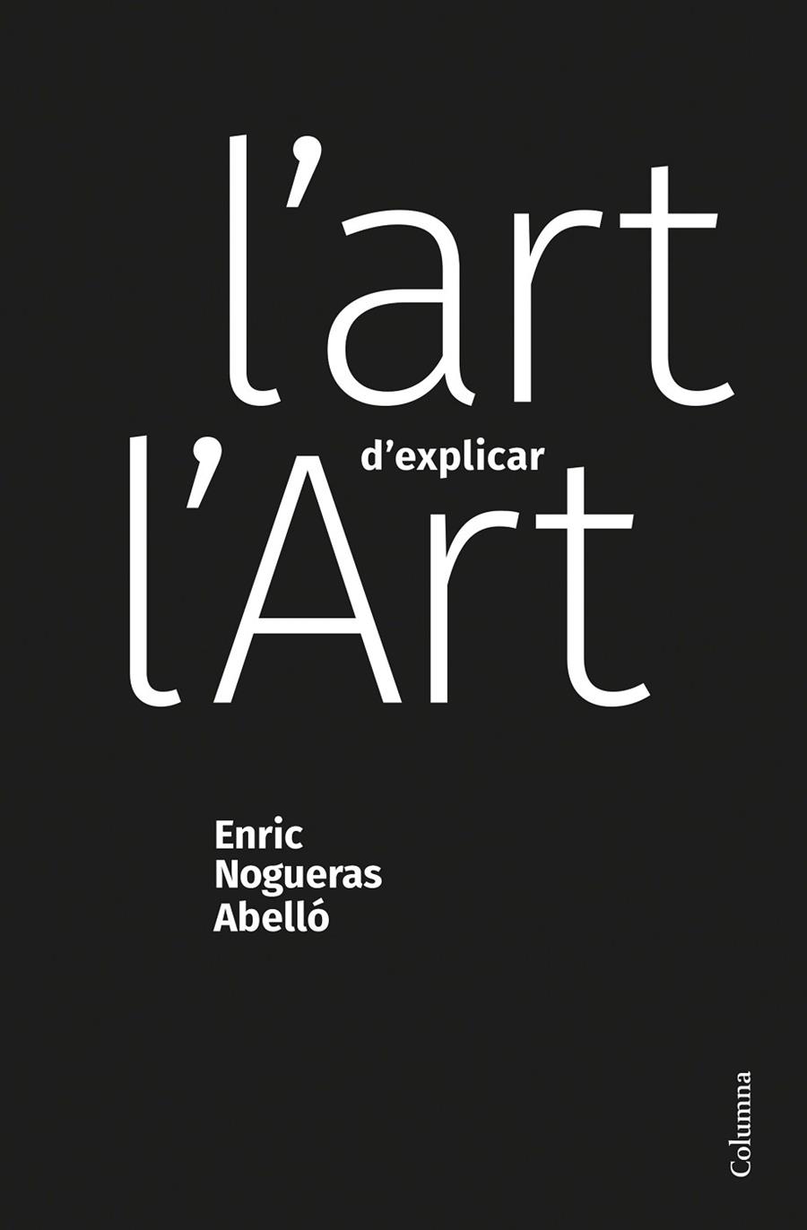 L'ART D'EXPLICAR L'ART | 9788466428453 | NOGUERAS ABELLÓ, ENRIC | Llibreria Online de Vilafranca del Penedès | Comprar llibres en català