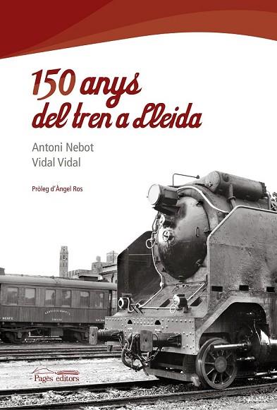 150 ANYS DEL TREN A LLEIDA | 9788497799768 | NEBOT, ANTONI | Llibreria Online de Vilafranca del Penedès | Comprar llibres en català