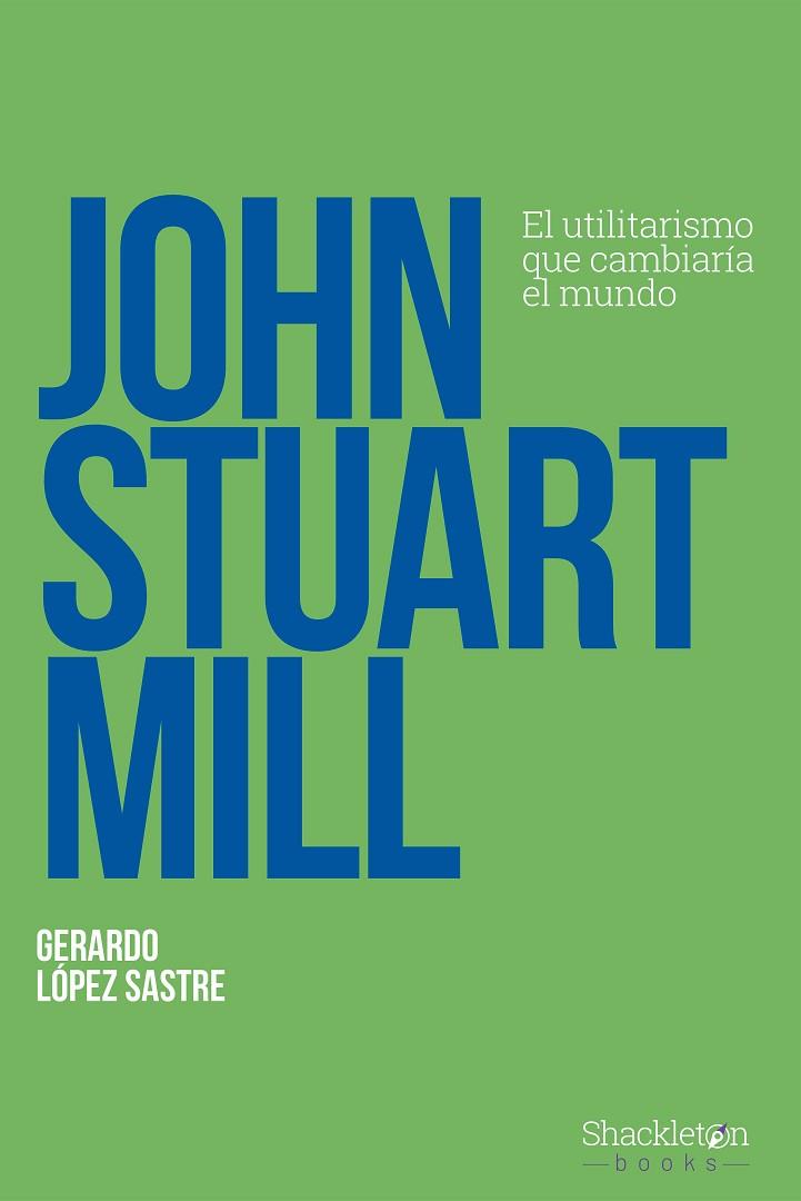 JOHN STUART MILL | 9788413612263 | LÓPEZ SASTRE, GERARDO | Llibreria Online de Vilafranca del Penedès | Comprar llibres en català