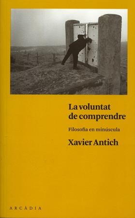 El filòsof Xavier Antich presentarà “La voluntat de comprendre” a l’Odissea | Llibreria Online de Vilafranca del Penedès | Comprar llibres en català