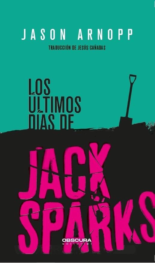LOS ÚLTIMOS DÍAS DE JACK SPARKS | 9788412198812 | ARNOPP, JASON | Llibreria Online de Vilafranca del Penedès | Comprar llibres en català