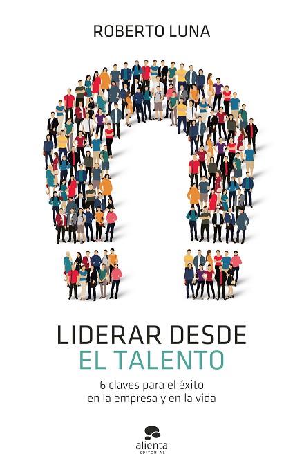 LIDERAR DESDE EL TALENTO | 9788413440835 | LUNA AROCAS, ROBERTO | Llibreria Online de Vilafranca del Penedès | Comprar llibres en català