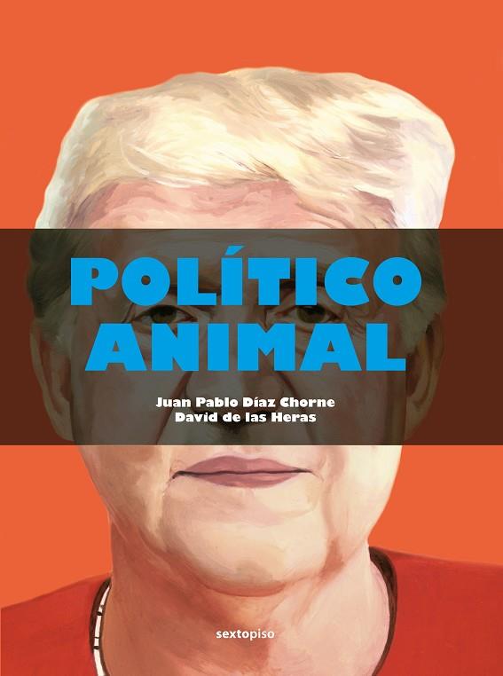 POLÍTICO ANIMAL | 9788418342479 | DÍAZ CHORNE, JUAN PABLO/DE LAS HERAS, DAVID | Llibreria Online de Vilafranca del Penedès | Comprar llibres en català