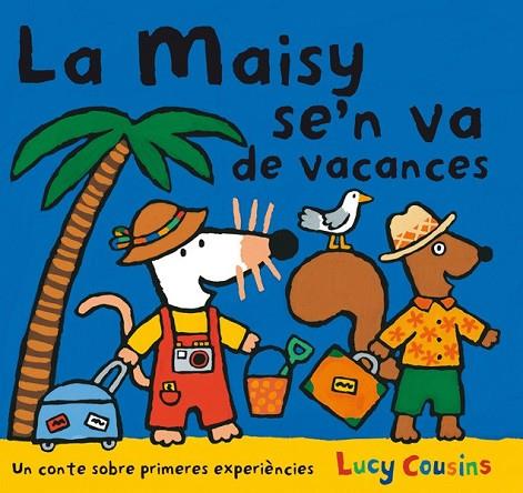 LA MAISY SE'N VA DE VACANCES | 9788484882596 | COUSINS , LUCY | Llibreria Online de Vilafranca del Penedès | Comprar llibres en català