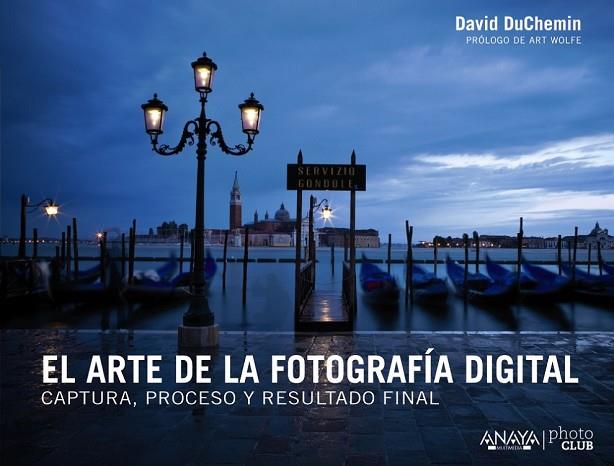 EL ARTE DE LA FOTOGRAFÍA DIGITAL CAPTURA PROCESO Y RESULTADO FINAL | 9788441533578 | DUCHEMIN, DAVID | Llibreria Online de Vilafranca del Penedès | Comprar llibres en català