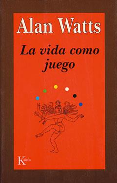 LA VIDA COMO JUEGO | 9788472453210 | ALAN WATTS | Llibreria Online de Vilafranca del Penedès | Comprar llibres en català
