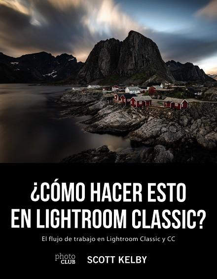 ¿CÓMO HACER ESTO EN LIGHTROOM CLASSIC? | 9788441541047 | KELBY, SCOTT | Llibreria Online de Vilafranca del Penedès | Comprar llibres en català
