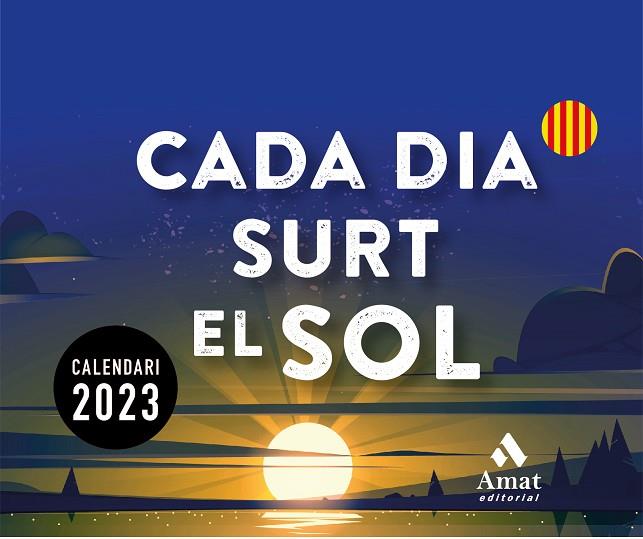 CALENDARI CADA DIA SURT EL SOL 2023 | 9788419341150 | AMAT EDITORIAL | Llibreria Online de Vilafranca del Penedès | Comprar llibres en català