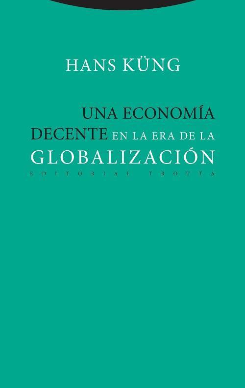 UNA ECONOMÍA DECENTE EN LA ERA DE LA GLOBALIZACIÓN | 9788498797886 | KÜNG, HANS | Llibreria Online de Vilafranca del Penedès | Comprar llibres en català