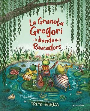 LA GRANOTA GREGORI I LA BANDA DELS RAUCADORS | 9788413561813 | HARTAS, FREYA | Llibreria Online de Vilafranca del Penedès | Comprar llibres en català