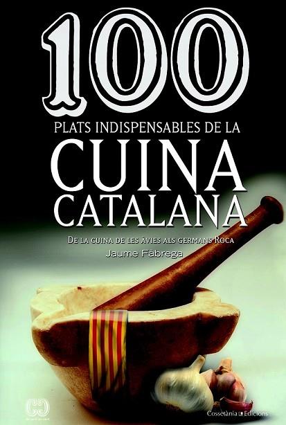 100 PLATS INDISPENSABLES DEL CUINA CATALANA | 9788490341650 | FÀBREGA, JAUME | Llibreria Online de Vilafranca del Penedès | Comprar llibres en català