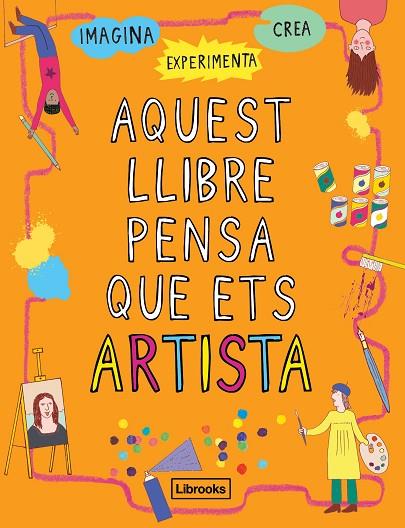 AQUEST LLIBRE PENSA QUE ETS ARTISTA | 9788494837609 | AMSON-BRADSHAW, GEORGIA | Llibreria Online de Vilafranca del Penedès | Comprar llibres en català