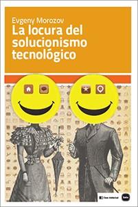 LA LOCURA DEL SOLUCIONISMO TECNOLÓGICO | 9788415917199 | MOROZOV, EVGENY | Llibreria Online de Vilafranca del Penedès | Comprar llibres en català