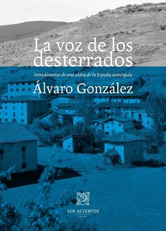 LA VOZ DE LOS DESTERRADOS INTRAHISTORIAS DE UNA ALDEA DE LA ESPAÑA SUMERGIDA | 9788412434552 | GONZÁLEZ MARTÍNEZ, ÁLVARO | Llibreria Online de Vilafranca del Penedès | Comprar llibres en català