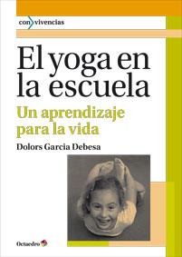 EL YOGA EN LA ESCUELA | 9788499213965 | GARCIA DEBESA, DOLORS | Llibreria Online de Vilafranca del Penedès | Comprar llibres en català
