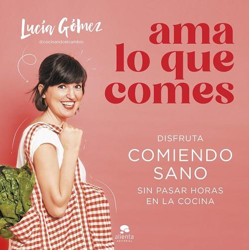 AMA LO QUE COMES | 9788413442730 | GÓMEZ, LUCÍA | Llibreria Online de Vilafranca del Penedès | Comprar llibres en català