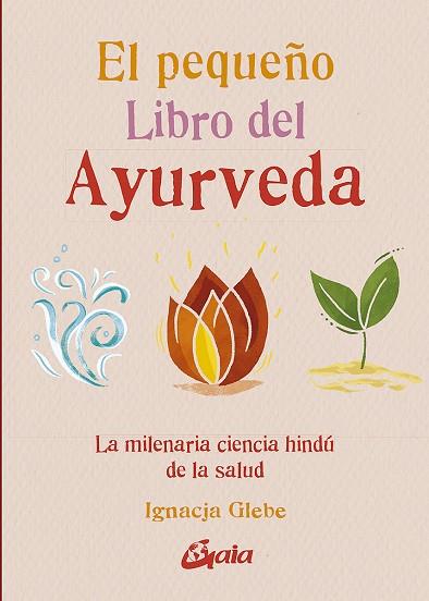 EL PEQUEÑO LIBRO DEL AYURVEDA | 9788484459491 | GLEBE, IGNACJA | Llibreria Online de Vilafranca del Penedès | Comprar llibres en català