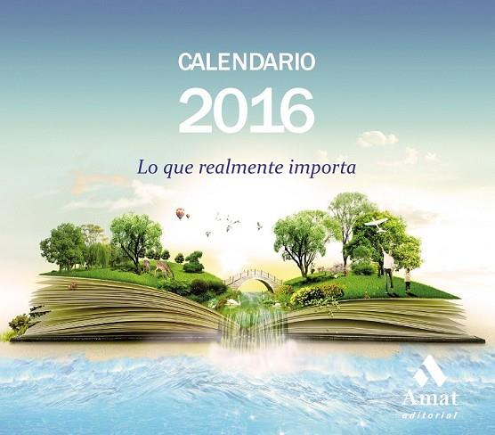 CALENDARIO 2016 LO QUE REALMENTE IMPORTA | 9788497357982 | AMAT EDITORIAL | Llibreria Online de Vilafranca del Penedès | Comprar llibres en català