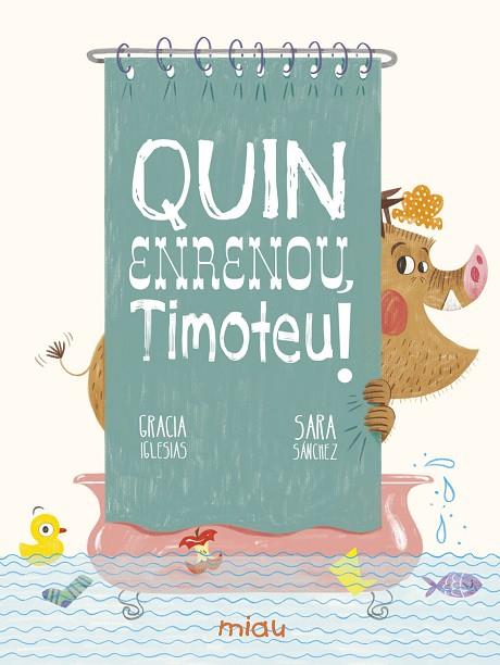 QUIN ENRENOU, TIMOTEU! | 9788417272906 | IGLESIAS LODARES, GRACIA | Llibreria Online de Vilafranca del Penedès | Comprar llibres en català
