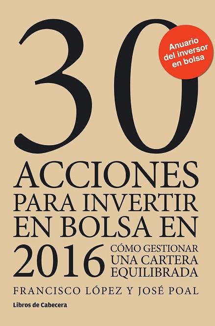 30 ACCIONES PARA INVERTIR EN BOLSA EN 2016 | 9788494433900 | LÓPEZ, FRANCISCO / POAL, JOSÉ | Llibreria Online de Vilafranca del Penedès | Comprar llibres en català