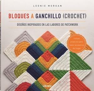 BLOQUES A GANCHILLO CROCHET | 9789463597586 | MORGAN, LEONIE | Llibreria Online de Vilafranca del Penedès | Comprar llibres en català