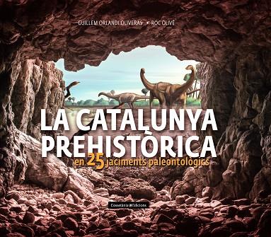 LA CATALUNYA PREHISTÒRICA | 9788490348710 | OLIVÉ POUS, ROC/ORLANDI OLIVERAS, GUILLEM | Llibreria Online de Vilafranca del Penedès | Comprar llibres en català