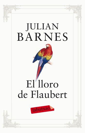 EL LLORO DE FLAUBERT | 9788499302096 | BARNES, JULIAN | Llibreria Online de Vilafranca del Penedès | Comprar llibres en català