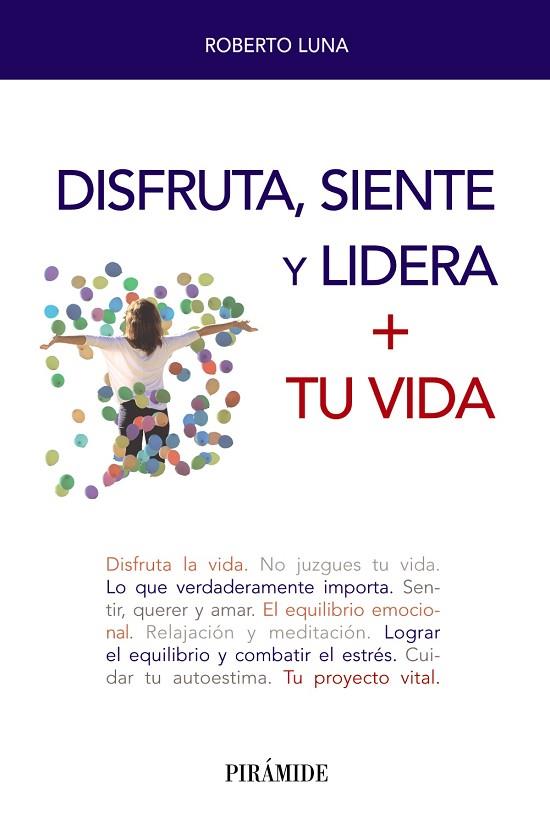 DISFRUTA, SIENTE Y LIDERA + TU VIDA | 9788436842166 | LUNA AROCAS, ROBERTO | Llibreria Online de Vilafranca del Penedès | Comprar llibres en català