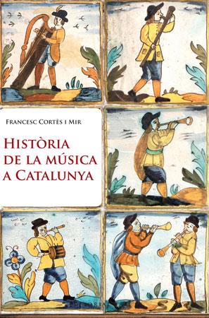 HISTORIA DE LA MUSICA A CATALUNYA | 9788415267003 | CORTES MIR, FRANCESC | Llibreria Online de Vilafranca del Penedès | Comprar llibres en català