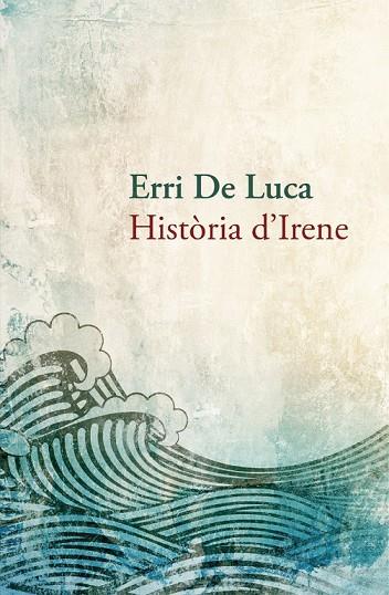 HISTÒRIA D'IRENE | 9788490261910 | DE LUCA, ERRI | Llibreria Online de Vilafranca del Penedès | Comprar llibres en català