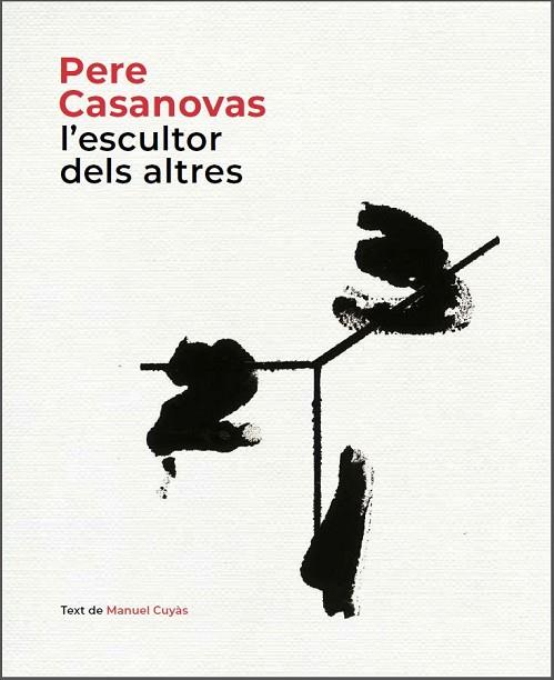 PERE CASANOVAS L'ESCULTOR DELS ALTRES | 9788441232686 | CUYÀS, MANUEL | Llibreria Online de Vilafranca del Penedès | Comprar llibres en català