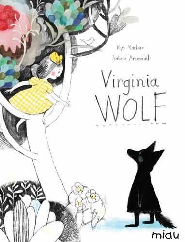 VIRGINIA WOLF | 9788415116752 | MACLEAR, KYO / ARSENAULT, ISABELLE | Llibreria Online de Vilafranca del Penedès | Comprar llibres en català