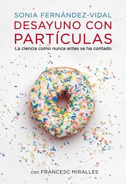 DESAYUNO CON PARTÍCULAS | 9788401348136 | FERNANDEZ VIDAL, SONIA / MIRALLES, FRANCESC | Llibreria Online de Vilafranca del Penedès | Comprar llibres en català