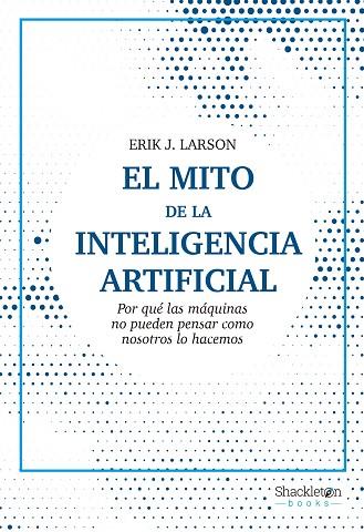 EL MITO DE LA INTELIGENCIA ARTIFICIAL | 9788413611686 | LARSON, ERIK J. | Llibreria Online de Vilafranca del Penedès | Comprar llibres en català