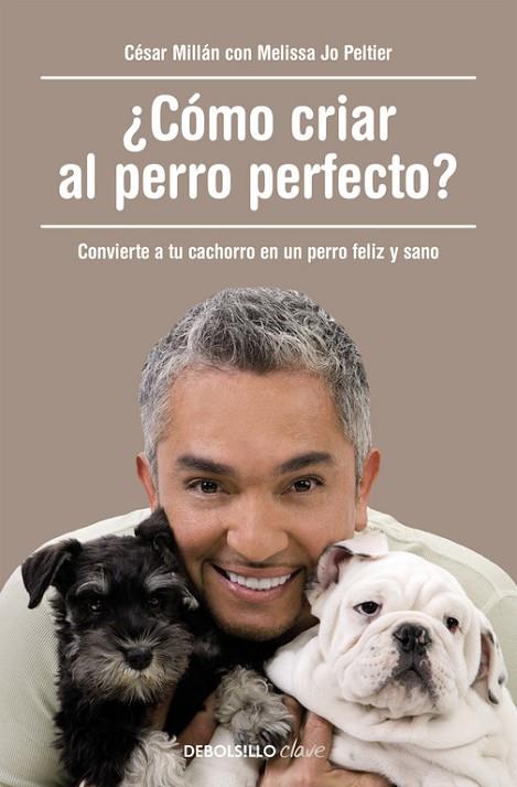 CÓMO CRIAR AL PERRO PERFECTO | 9788490625477 | MILLÁN, CÉSAR | Llibreria Online de Vilafranca del Penedès | Comprar llibres en català
