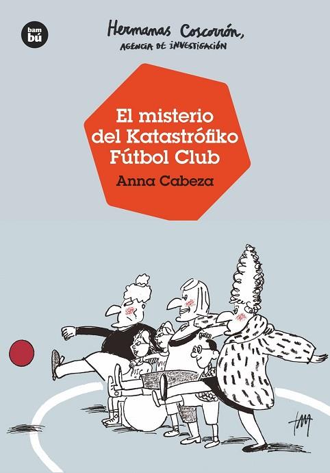 HERMANAS COSCORRÓN, AGENCIA DE INVESTIGACIÓN. EL MISTERIO DEL KATASTRÓFIKO FÚTBO | 9788483438138 | CABEZA, ANNA | Llibreria Online de Vilafranca del Penedès | Comprar llibres en català