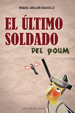 EL ULTIMO SOLDADO DEL POUM | 9788493916145 | ADILLON, MIQUEL | Llibreria Online de Vilafranca del Penedès | Comprar llibres en català