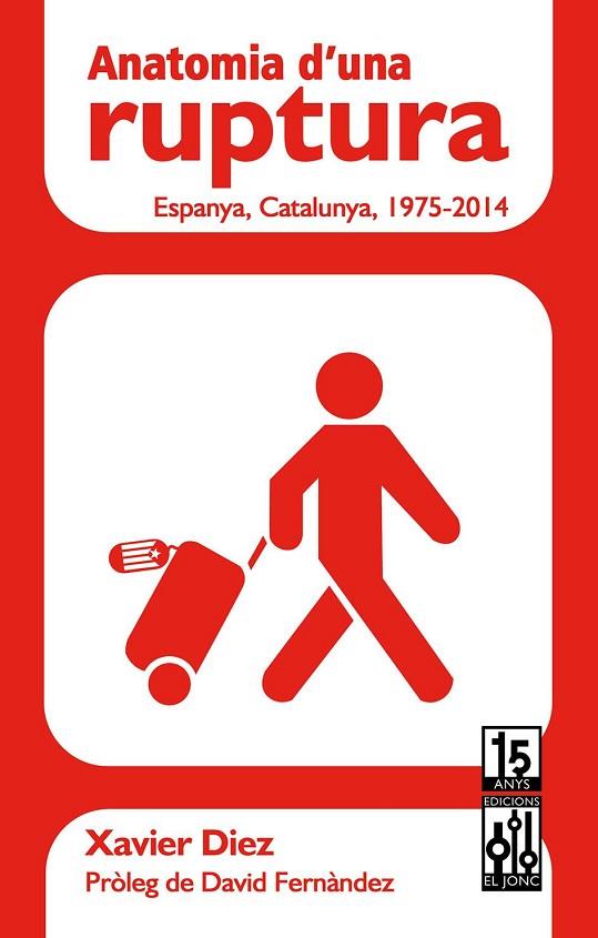 ANATOMIA D'UNA RUPTURA. ESPANYA, CATALUNYA, 1975-2014 | 9788493870546 | DIEZ, XAVIER | Llibreria Online de Vilafranca del Penedès | Comprar llibres en català