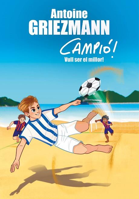 VULL SER EL MILLOR! (CAMPIÓ! 4) | 9788416712977 | GRIEZMANN, ANTOINE | Llibreria Online de Vilafranca del Penedès | Comprar llibres en català