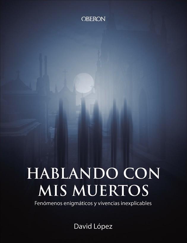 HABLANDO CON MIS MUERTOS | 9788441541023 | LÓPEZ, DAVID | Llibreria Online de Vilafranca del Penedès | Comprar llibres en català