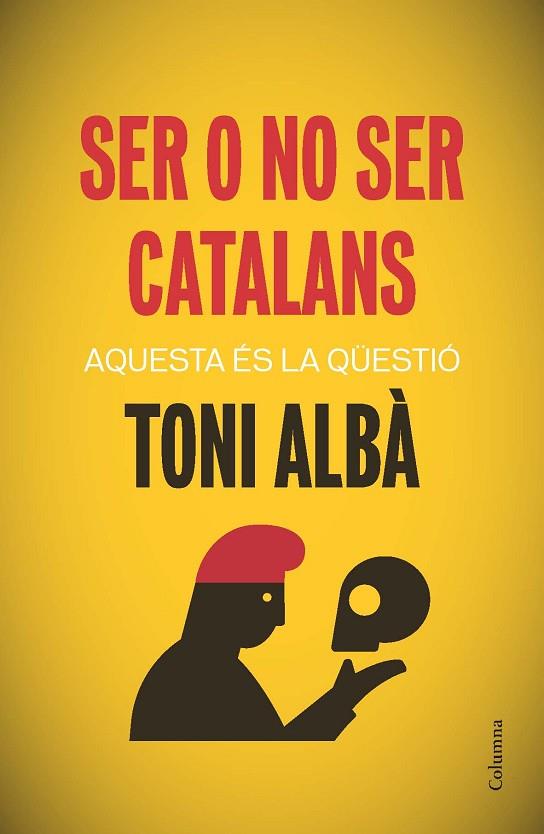SER O NO SER CATALANS | 9788466417518 | ALBA, TONI | Llibreria Online de Vilafranca del Penedès | Comprar llibres en català