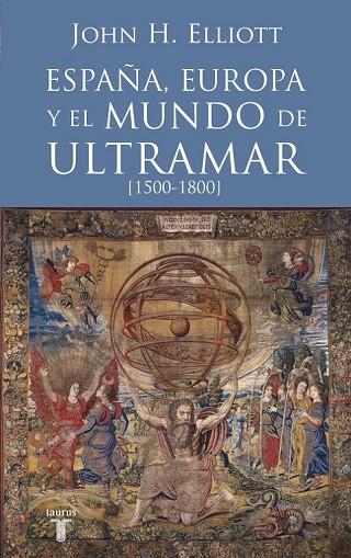 ESPAÑA EUROPA Y EL MUNDO DE ULTRAMAR (1500-1800) | 9788430607808 | ELLIOTT, JOHN | Llibreria Online de Vilafranca del Penedès | Comprar llibres en català