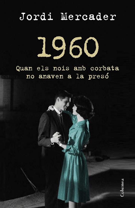1960 QUAN ELS NOIS AMB CORBATA NO ANAVEN A LA PRESÓ | 9788466418157 | MERCADER, JORDI | Llibreria Online de Vilafranca del Penedès | Comprar llibres en català